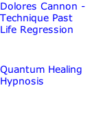 Dolores Cannon - Technique Past Life Regression   Quantum Healing Hypnosis